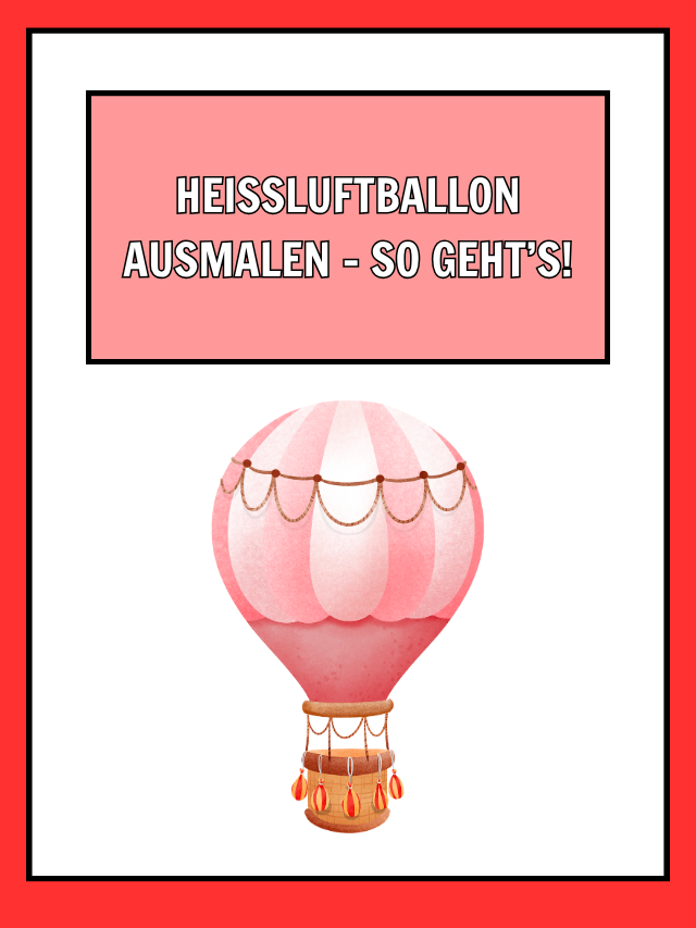 Heißluftballon ausmalen – so geht’s!